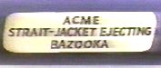 strait-jacket ejecting bazooka
